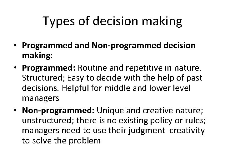 Types of decision making • Programmed and Non-programmed decision making: • Programmed: Routine and