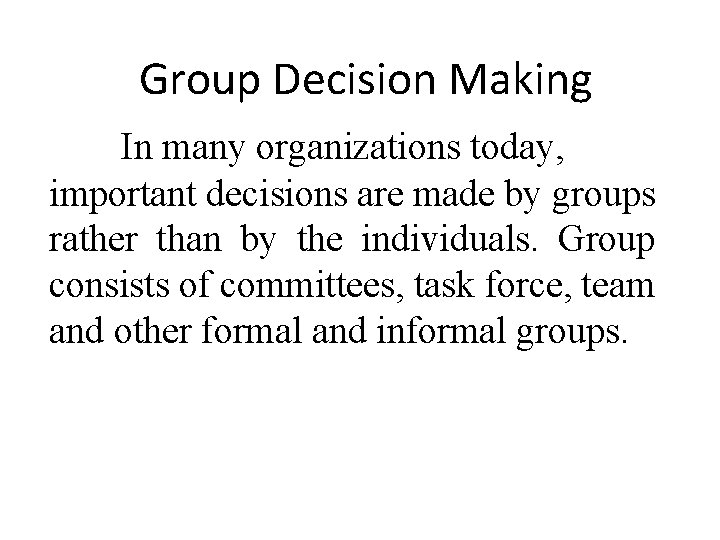 Group Decision Making In many organizations today, important decisions are made by groups rather