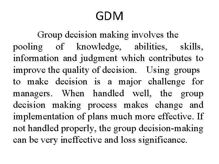 GDM Group decision making involves the pooling of knowledge, abilities, skills, information and judgment