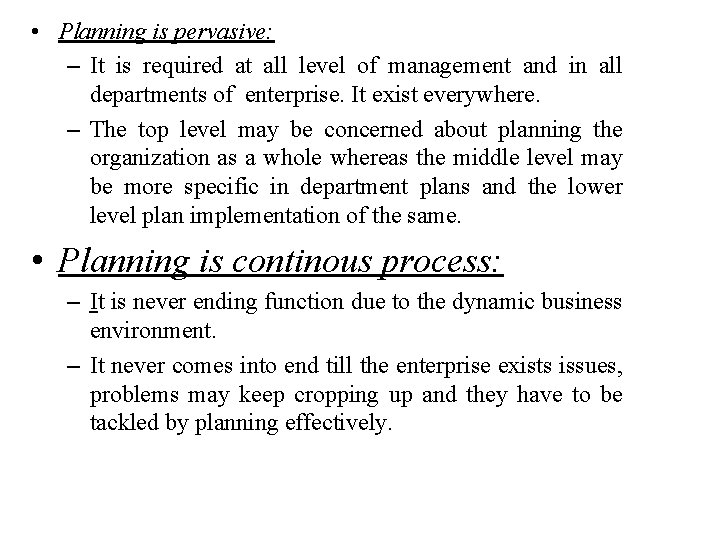  • Planning is pervasive: – It is required at all level of management