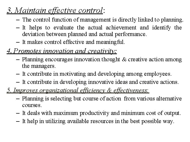 3. Maintain effective control: – The control function of management is directly linked to