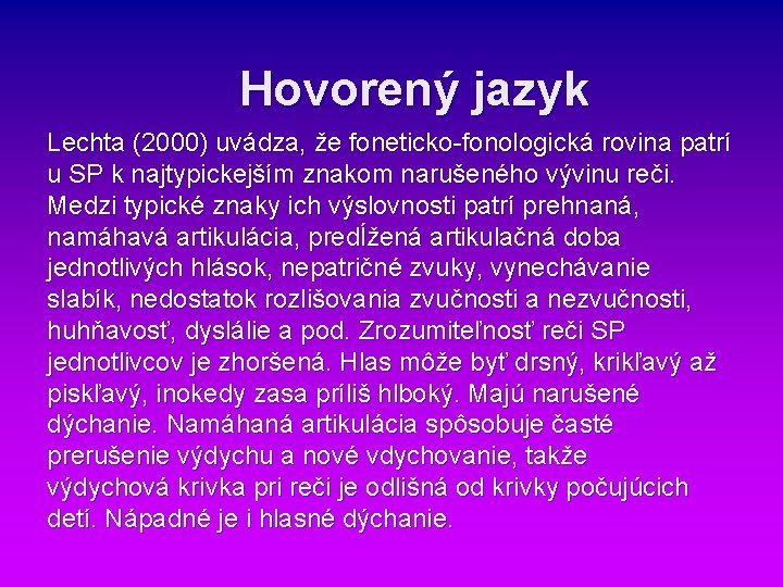 Hovorený jazyk Lechta (2000) uvádza, že foneticko-fonologická rovina patrí u SP k najtypickejším znakom Hovorený jazyk Lechta (2000) uvádza, že foneticko-fonologická rovina patrí u SP k najtypickejším znakom