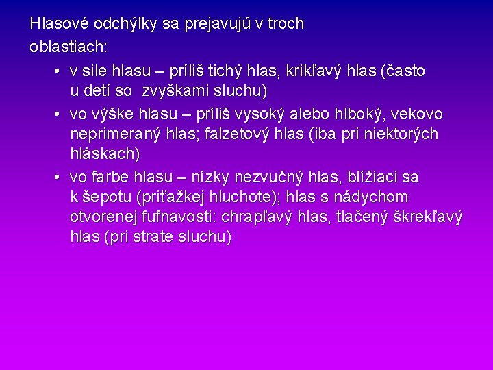 Hlasové odchýlky sa prejavujú v troch oblastiach: • v sile hlasu – príliš tichý Hlasové odchýlky sa prejavujú v troch oblastiach: • v sile hlasu – príliš tichý
