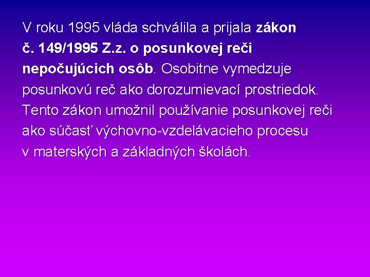 V roku 1995 vláda schválila a prijala zákon č. 149/1995 Z. z. o posunkovej V roku 1995 vláda schválila a prijala zákon č. 149/1995 Z. z. o posunkovej
