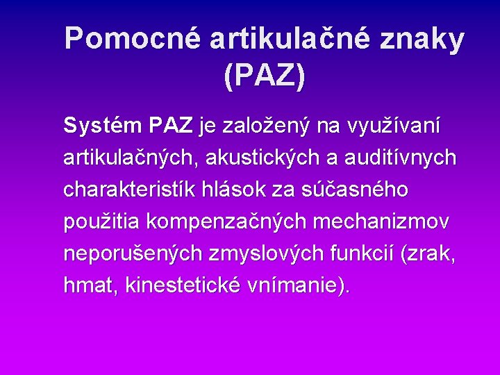 Pomocné artikulačné znaky (PAZ) Systém PAZ je založený na využívaní artikulačných, akustických a auditívnych Pomocné artikulačné znaky (PAZ) Systém PAZ je založený na využívaní artikulačných, akustických a auditívnych