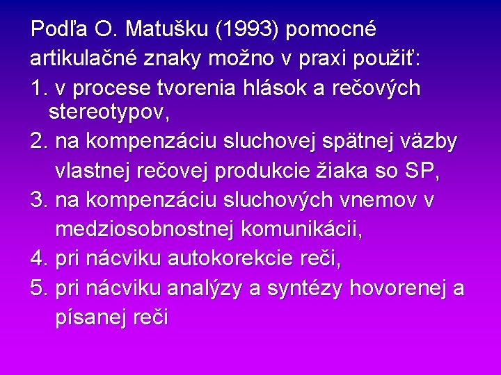 Podľa O. Matušku (1993) pomocné artikulačné znaky možno v praxi použiť: 1. v procese Podľa O. Matušku (1993) pomocné artikulačné znaky možno v praxi použiť: 1. v procese