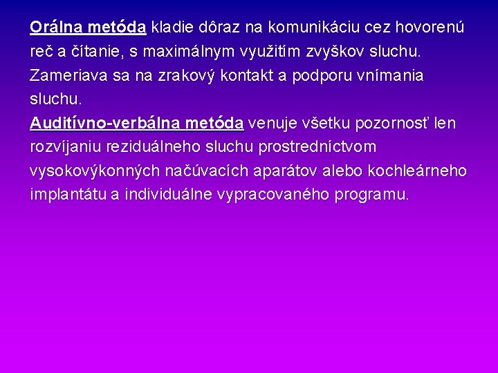 Orálna metóda kladie dôraz na komunikáciu cez hovorenú reč a čítanie, s maximálnym využitím Orálna metóda kladie dôraz na komunikáciu cez hovorenú reč a čítanie, s maximálnym využitím
