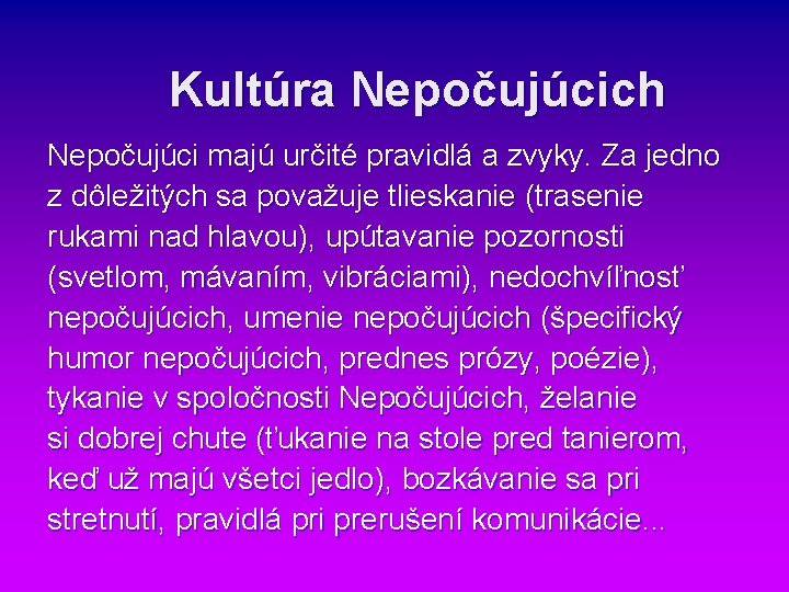 Kultúra Nepočujúcich Nepočujúci majú určité pravidlá a zvyky. Za jedno z dôležitých sa považuje Kultúra Nepočujúcich Nepočujúci majú určité pravidlá a zvyky. Za jedno z dôležitých sa považuje