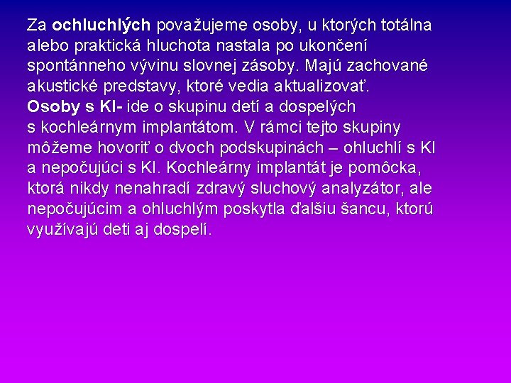 Za ochluchlých považujeme osoby, u ktorých totálna alebo praktická hluchota nastala po ukončení spontánneho Za ochluchlých považujeme osoby, u ktorých totálna alebo praktická hluchota nastala po ukončení spontánneho