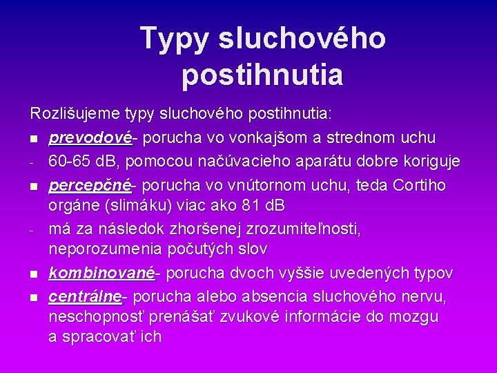 Typy sluchového postihnutia Rozlišujeme typy sluchového postihnutia: n prevodové- porucha vo vonkajšom a strednom Typy sluchového postihnutia Rozlišujeme typy sluchového postihnutia: n prevodové- porucha vo vonkajšom a strednom