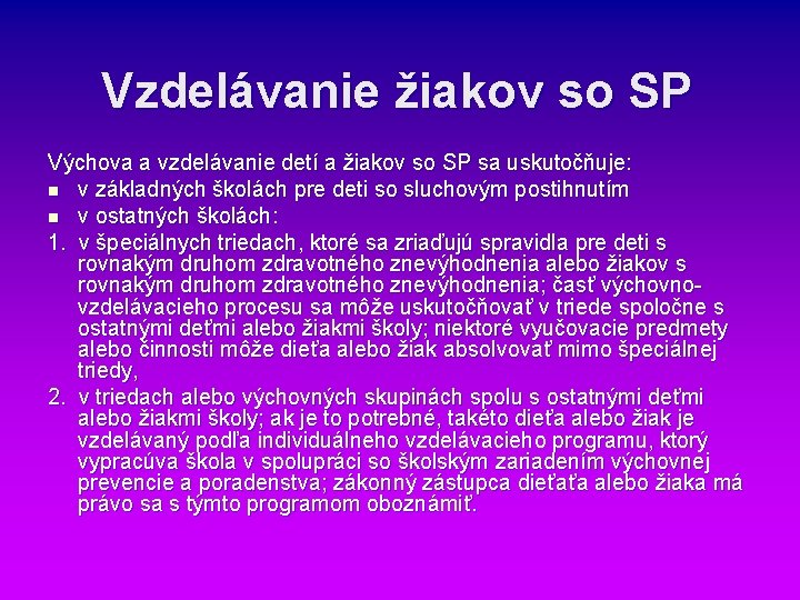 Vzdelávanie žiakov so SP Výchova a vzdelávanie detí a žiakov so SP sa uskutočňuje: Vzdelávanie žiakov so SP Výchova a vzdelávanie detí a žiakov so SP sa uskutočňuje: