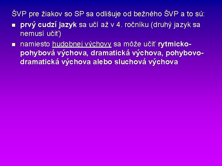 ŠVP pre žiakov so SP sa odlišuje od bežného ŠVP a to sú: n ŠVP pre žiakov so SP sa odlišuje od bežného ŠVP a to sú: n