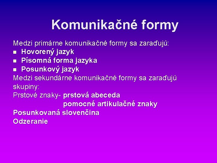 Komunikačné formy Medzi primárne komunikačné formy sa zaraďujú: n Hovorený jazyk n Písomná forma Komunikačné formy Medzi primárne komunikačné formy sa zaraďujú: n Hovorený jazyk n Písomná forma