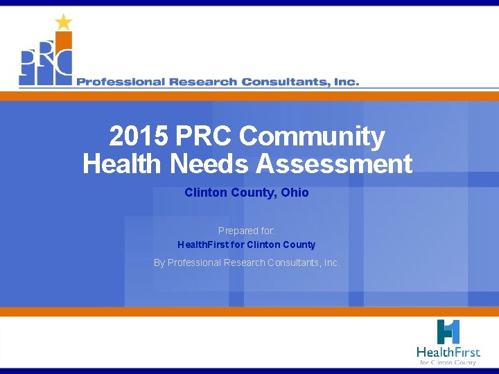 2015 PRC Community Health Needs Assessment Clinton County, Ohio Prepared for: Health. First for