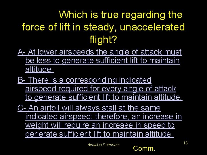 #5219. Which is true regarding the force of lift in steady, unaccelerated flight? A-