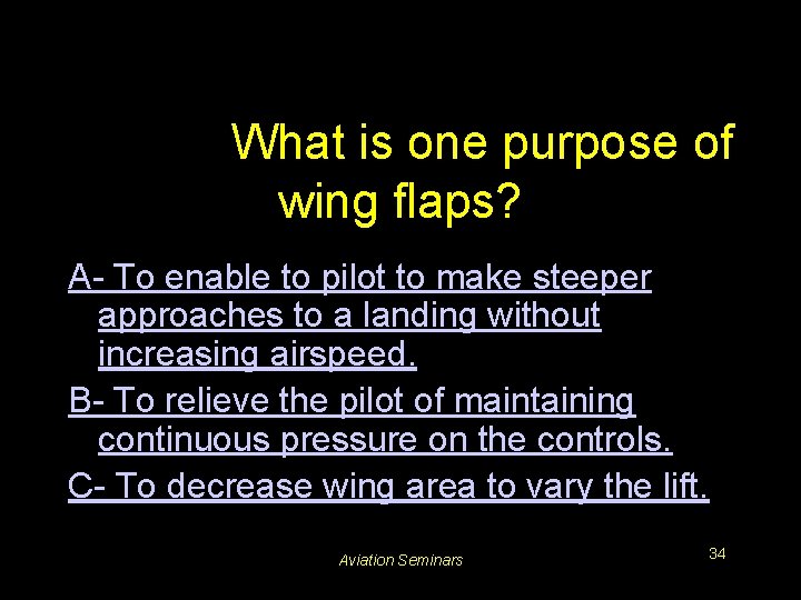 #3220. What is one purpose of wing flaps? A- To enable to pilot to