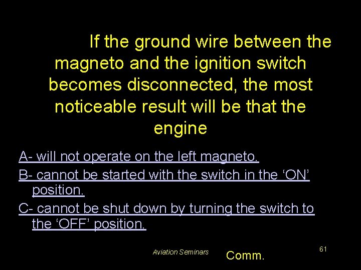 #5174. If the ground wire between the magneto and the ignition switch becomes disconnected,