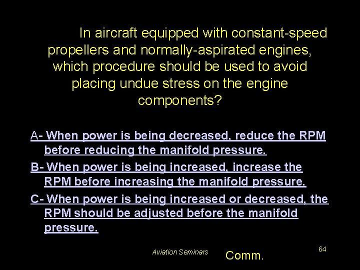 #5184. In aircraft equipped with constant-speed propellers and normally-aspirated engines, which procedure should be