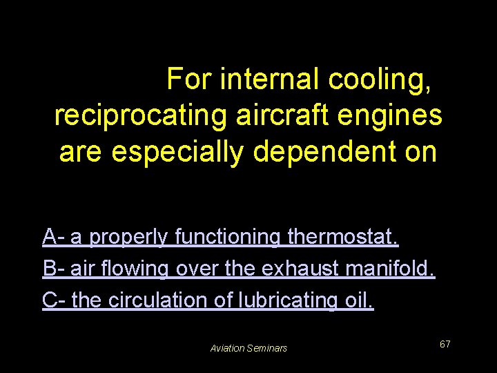 #3244. For internal cooling, reciprocating aircraft engines are especially dependent on A- a properly