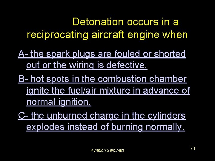 #3238. Detonation occurs in a reciprocating aircraft engine when A- the spark plugs are