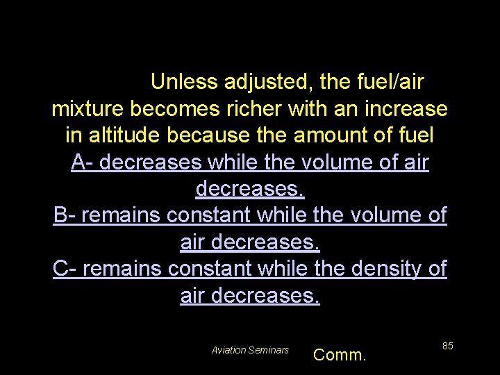 #5609. Unless adjusted, the fuel/air mixture becomes richer with an increase in altitude because