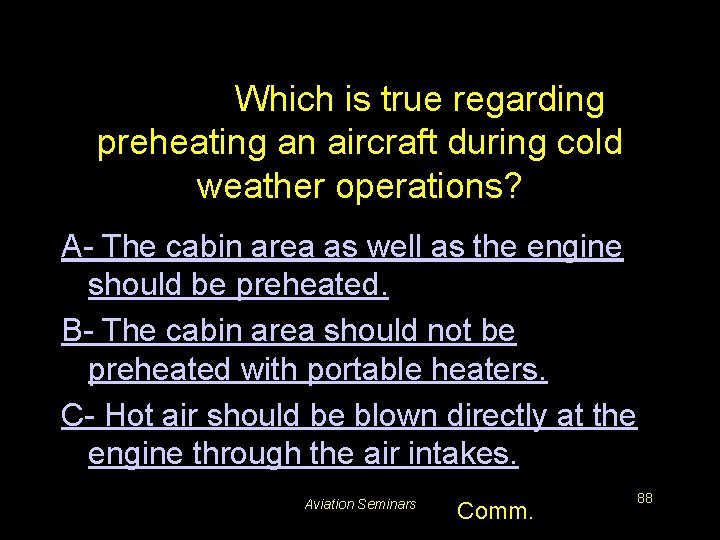 #5767. Which is true regarding preheating an aircraft during cold weather operations? A- The