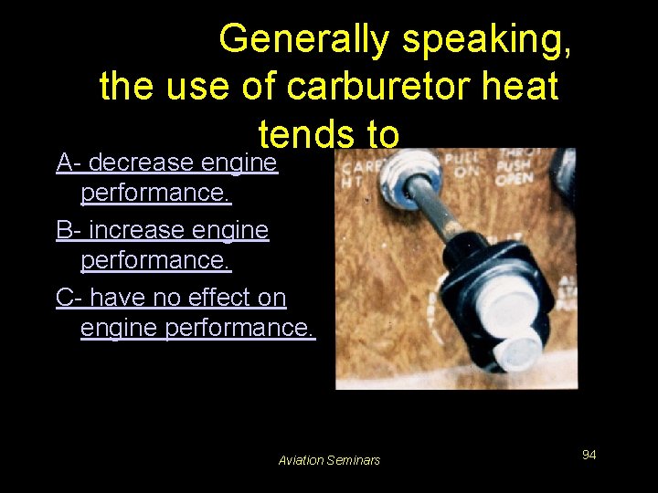 #3234. Generally speaking, the use of carburetor heat tends to A- decrease engine performance.