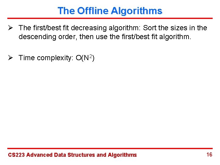 The Offline Algorithms Ø The first/best fit decreasing algorithm: Sort the sizes in the