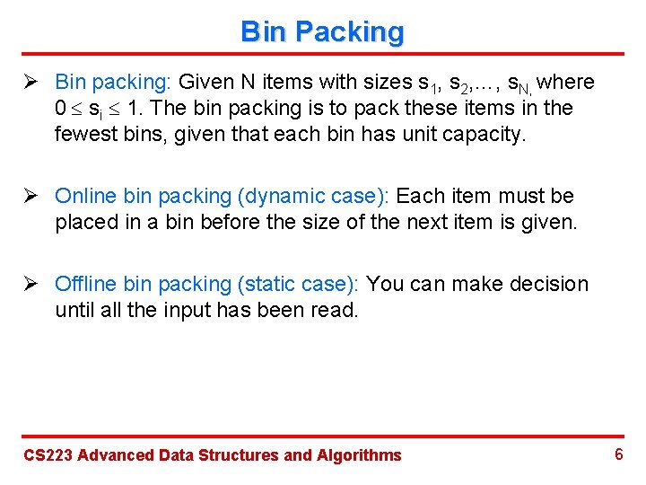 Bin Packing Ø Bin packing: Given N items with sizes s 1, s 2,