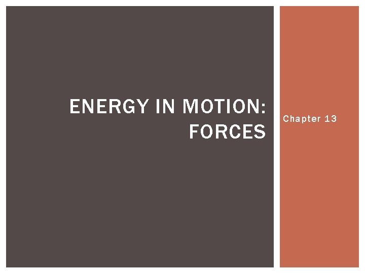 ENERGY IN MOTION: FORCES Chapter 13 