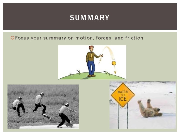 SUMMARY Focus your summary on motion, forces, and friction. 