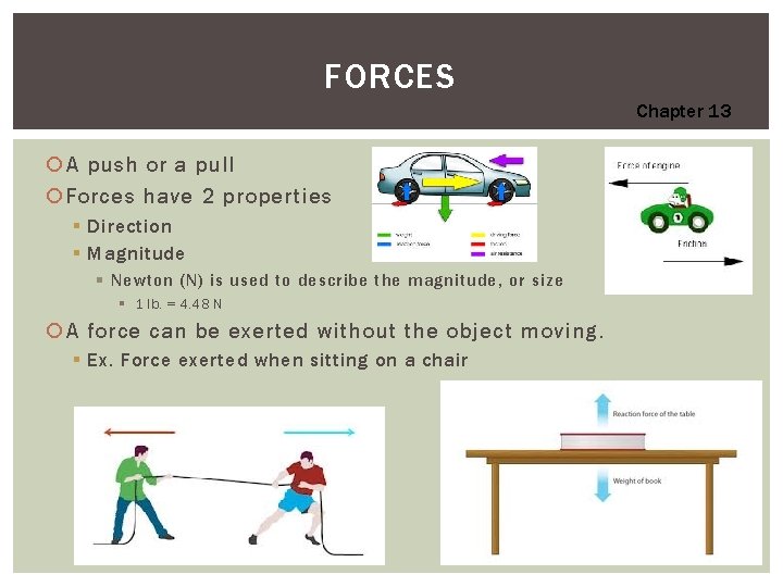 FORCES Chapter 13 A push or a pull Forces have 2 properties § Direction