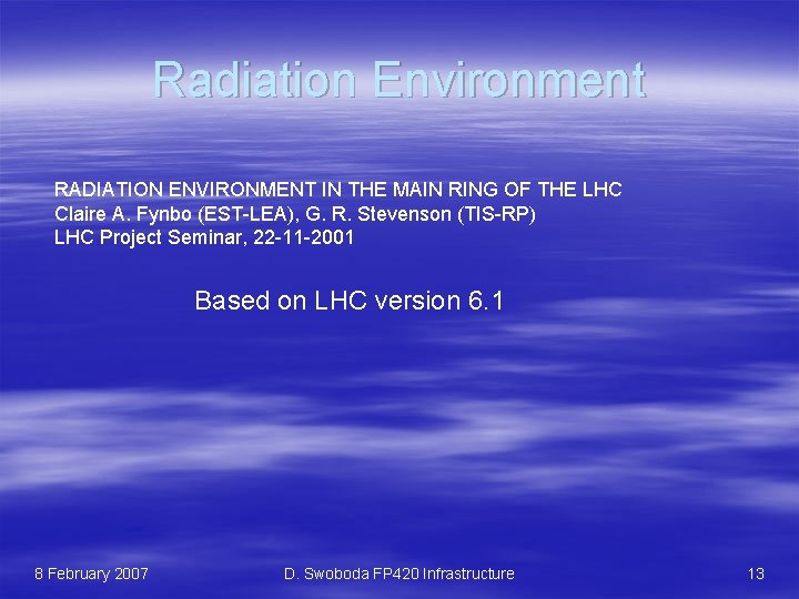 Radiation Environment RADIATION ENVIRONMENT IN THE MAIN RING OF THE LHC Claire A. Fynbo