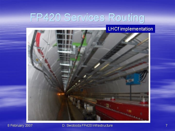 FP 420 Services Routing LHCf implementation 8 February 2007 D. Swoboda FP 420 Infrastructure