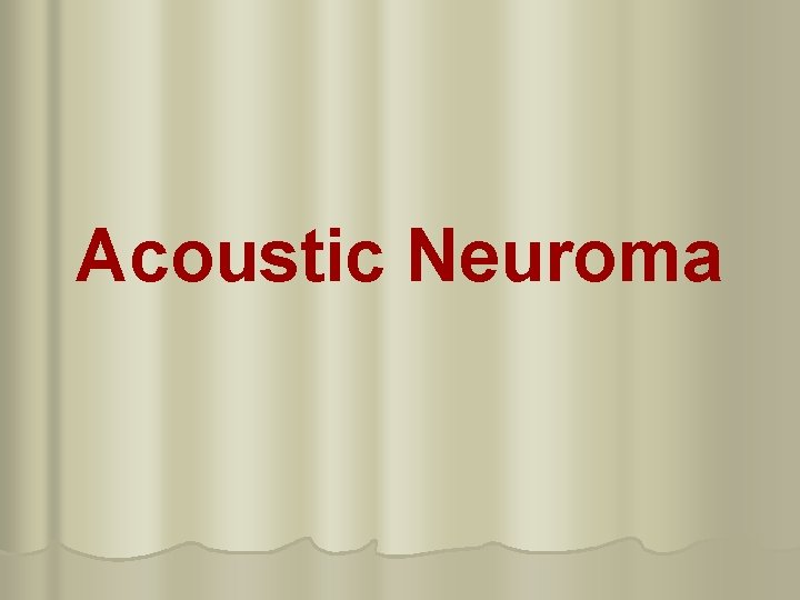 Acoustic Neuroma 