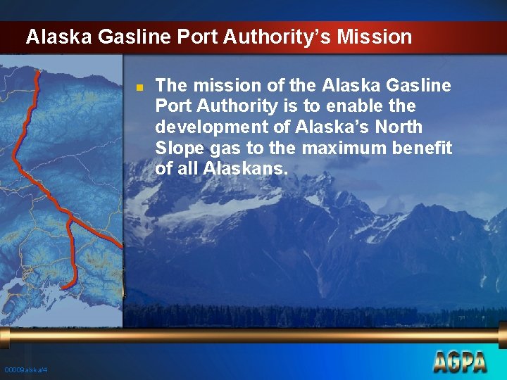 Alaska Gasline Port Authority’s Mission n 00009 alska/4 The mission of the Alaska Gasline