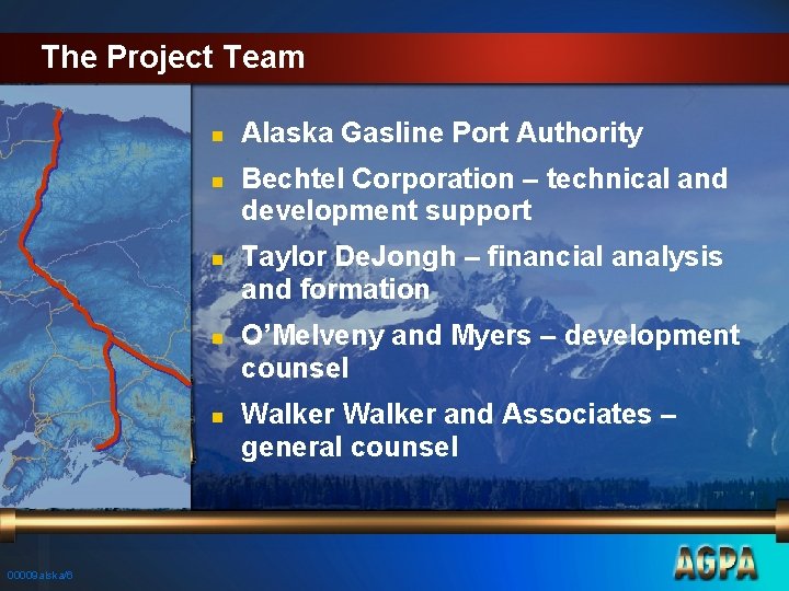 The Project Team n n n 00009 alska/6 Alaska Gasline Port Authority Bechtel Corporation