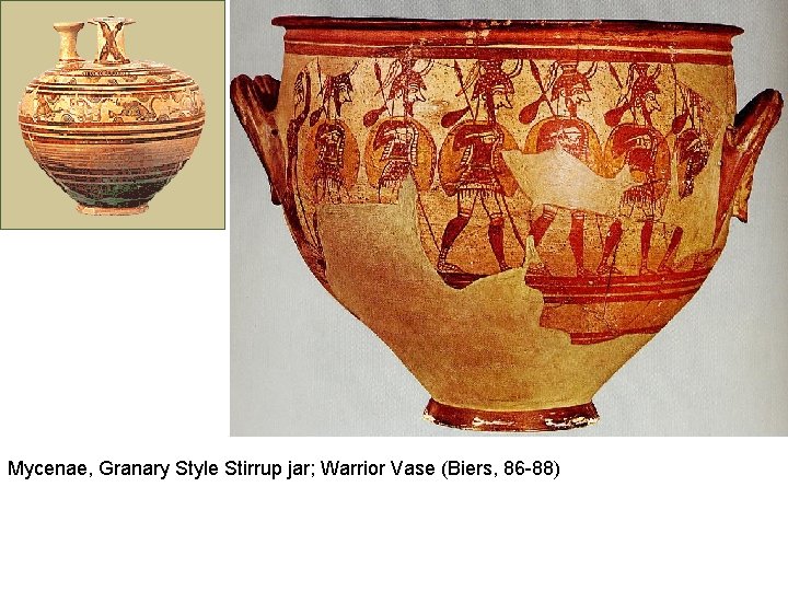 Mycenae, Granary Style Stirrup jar; Warrior Vase (Biers, 86 -88) 