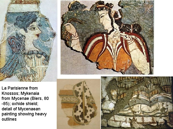 La Parisienne from Knossos; Mykenaia from Mycenae (Biers, 80 -85); oxhide shield; detail of