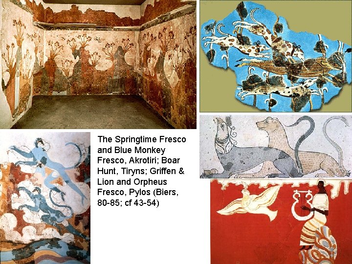 The Springtime Fresco and Blue Monkey Fresco, Akrotiri; Boar Hunt, Tiryns; Griffen & Lion