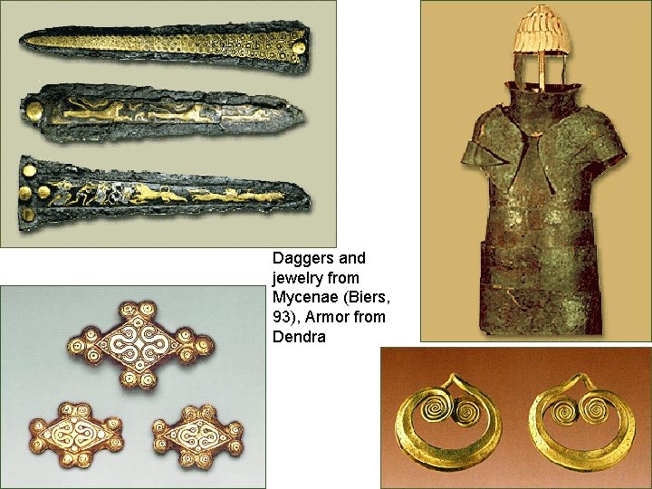 Daggers and jewelry from Mycenae (Biers, 93), Armor from Dendra 