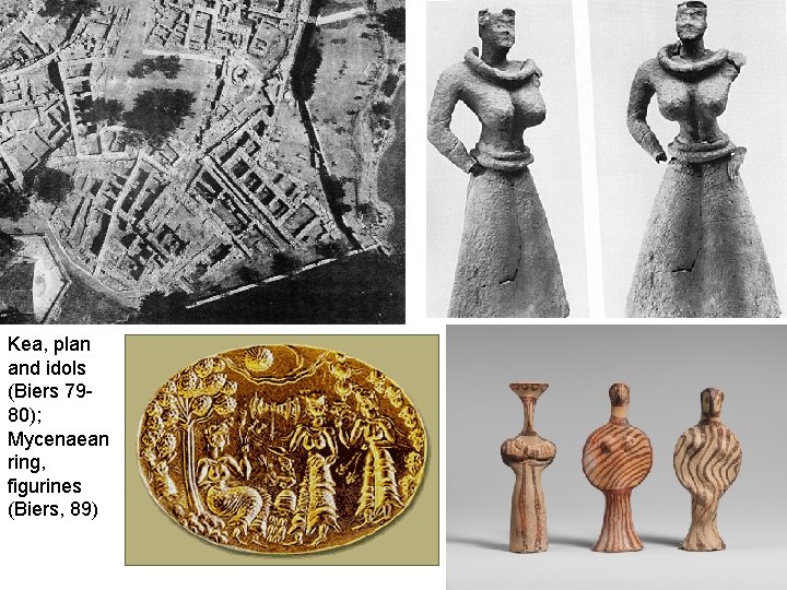 Kea, plan and idols (Biers 7980); Mycenaean ring, figurines (Biers, 89) 