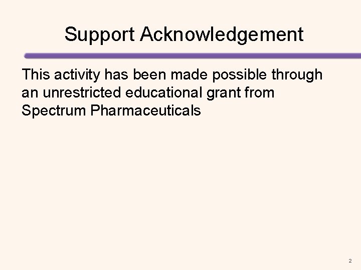 Support Acknowledgement This activity has been made possible through an unrestricted educational grant from