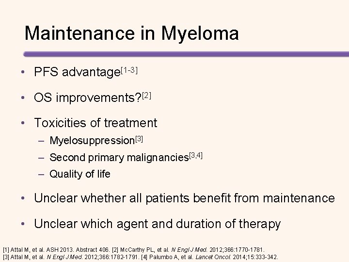 Maintenance in Myeloma • PFS advantage[1 -3] • OS improvements? [2] • Toxicities of