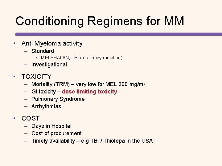 Conditioning Regimens for MM • Anti Myeloma activity – Standard • MELPHALAN; TBI (total