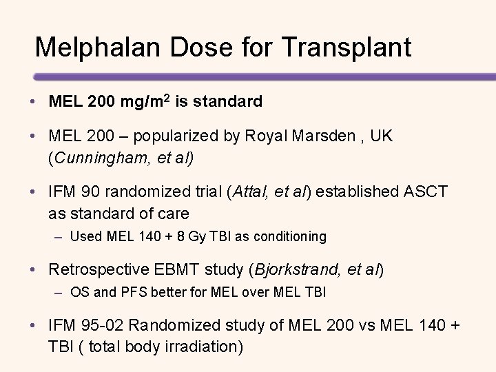 Melphalan Dose for Transplant • MEL 200 mg/m 2 is standard • MEL 200