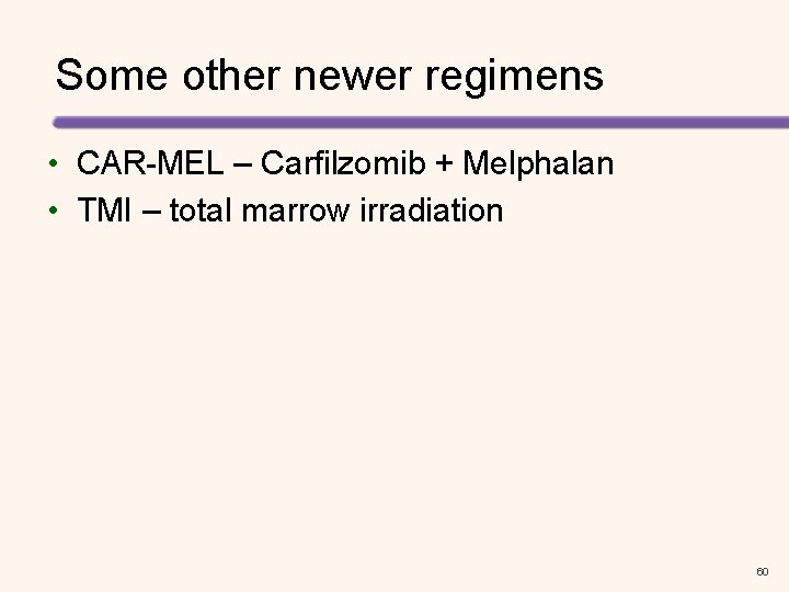 Some other newer regimens • CAR-MEL – Carfilzomib + Melphalan • TMI – total