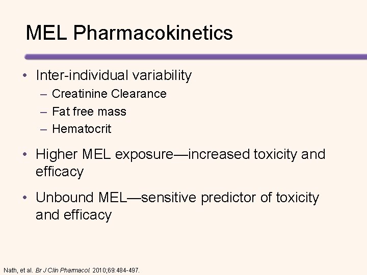 MEL Pharmacokinetics • Inter-individual variability – Creatinine Clearance – Fat free mass – Hematocrit