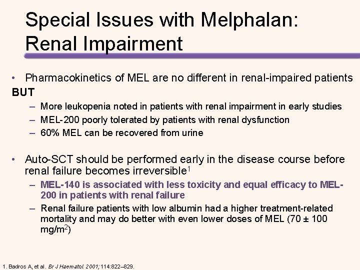 Special Issues with Melphalan: Renal Impairment • Pharmacokinetics of MEL are no different in