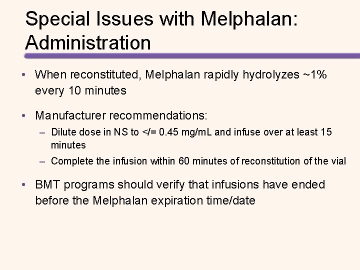 Special Issues with Melphalan: Administration • When reconstituted, Melphalan rapidly hydrolyzes ~1% every 10 Special Issues with Melphalan: Administration • When reconstituted, Melphalan rapidly hydrolyzes ~1% every 10